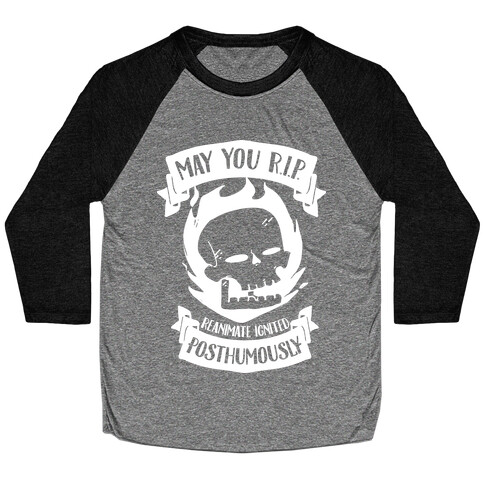 May You R.I.P. (Reanimate Ignited Posthumously) Baseball Tee