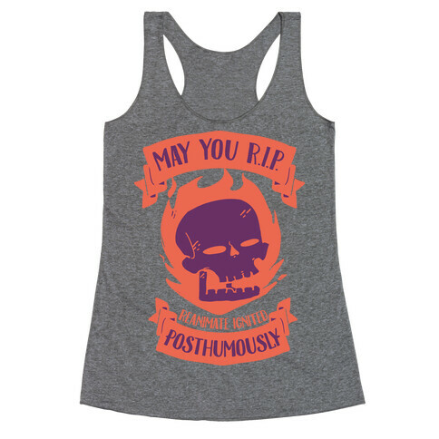 May You R.I.P. (Reanimate Ignited Posthumously) Racerback Tank Top