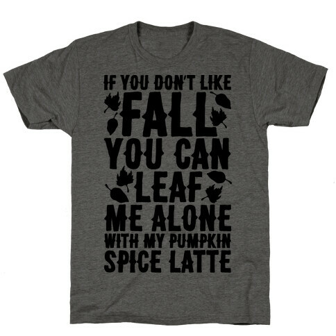 If You Don't Like Fall You Can Leaf Me Alone T-Shirt