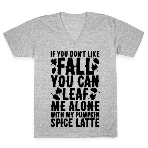 If You Don't Like Fall You Can Leaf Me Alone V-Neck Tee Shirt
