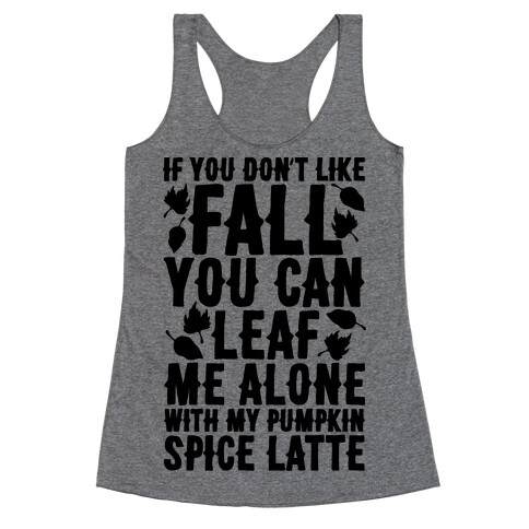 If You Don't Like Fall You Can Leaf Me Alone Racerback Tank Top