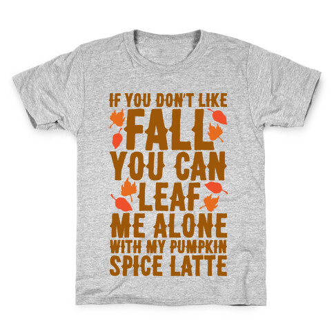 If You Don't Like Fall You Can Leaf Me Alone Kids T-Shirt