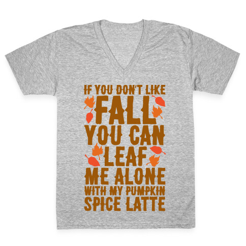 If You Don't Like Fall You Can Leaf Me Alone V-Neck Tee Shirt