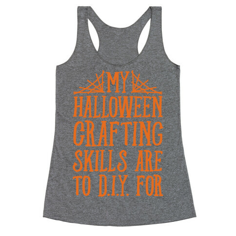 My Halloween Crafting Skills Are To D.I.Y. For Racerback Tank Top