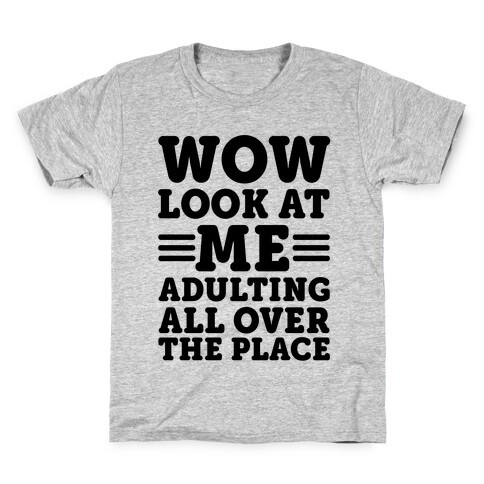 Wow Look At Me Adulting All Over The Place Kids T-Shirt