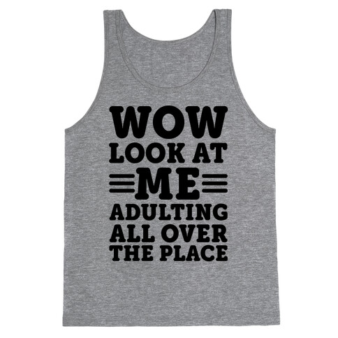 Wow Look At Me Adulting All Over The Place Tank Top