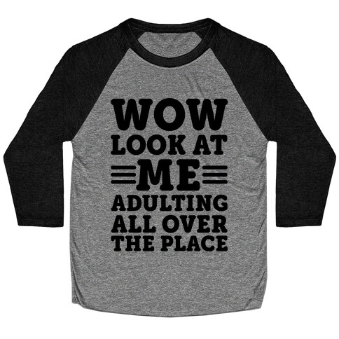 Wow Look At Me Adulting All Over The Place Baseball Tee