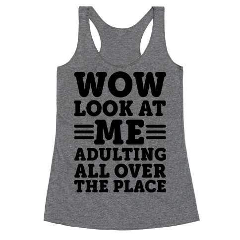Wow Look At Me Adulting All Over The Place Racerback Tank Top