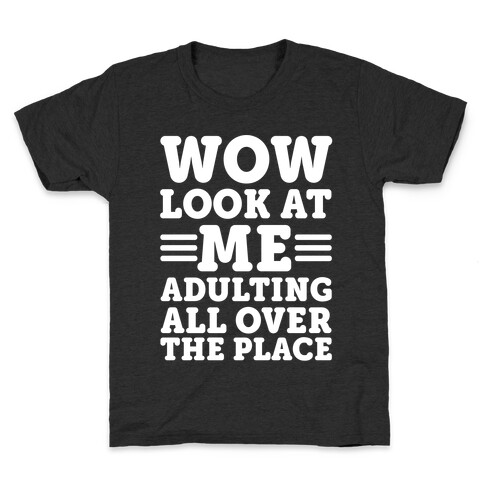 Wow Look At Me Adulting All Over The Place Kids T-Shirt