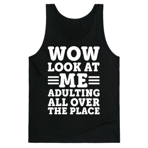 Wow Look At Me Adulting All Over The Place Tank Top