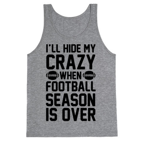 I'll Hide My Crazy When Football Season Is Over Tank Top