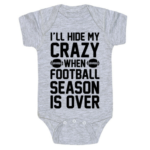 I'll Hide My Crazy When Football Season Is Over Baby One-Piece