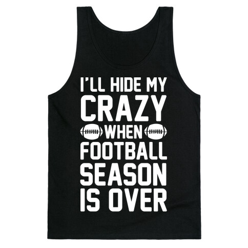 I'll Hide My Crazy When Football Season Is Over Tank Top