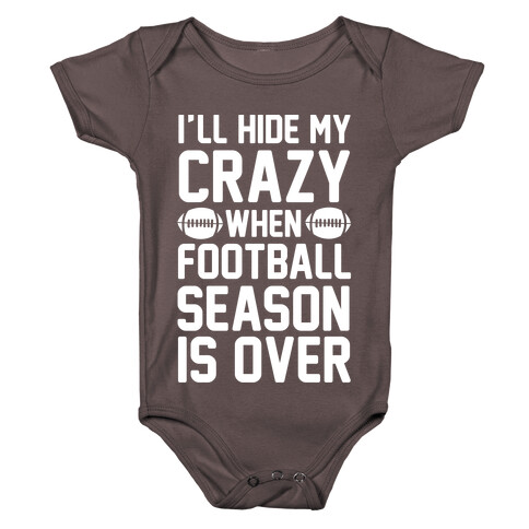 I'll Hide My Crazy When Football Season Is Over Baby One-Piece