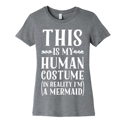This is My Human Costume In Reality I'm a Mermaid Womens T-Shirt