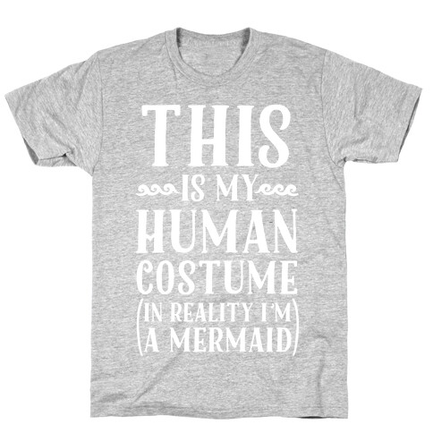 This is My Human Costume In Reality I'm a Mermaid T-Shirt