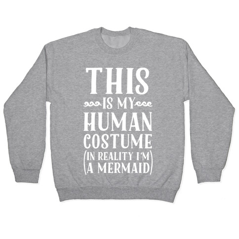 This is My Human Costume In Reality I'm a Mermaid Pullover