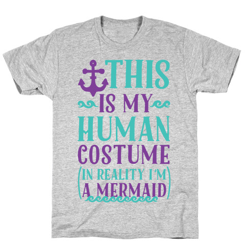 This is My Human Costume In Reality I'm a Mermaid T-Shirt