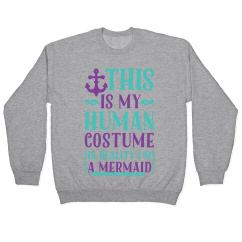 This is My Human Costume In Reality I'm a Mermaid Pullover