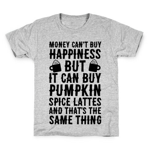 Money Can't Buy Happiness But It Can Buy Pumpkin Spice Latte Kids T-Shirt