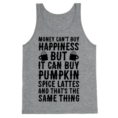 Money Can't Buy Happiness But It Can Buy Pumpkin Spice Latte Tank Top
