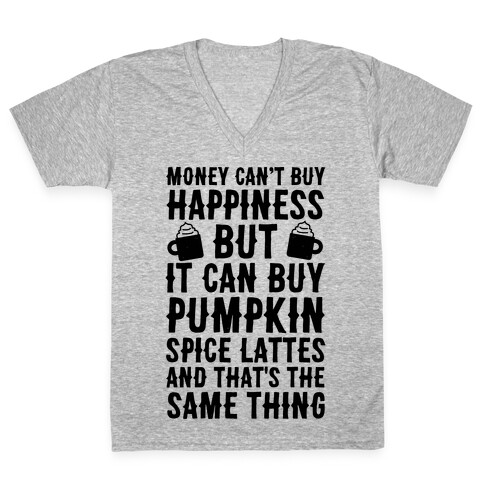 Money Can't Buy Happiness But It Can Buy Pumpkin Spice Latte V-Neck Tee Shirt