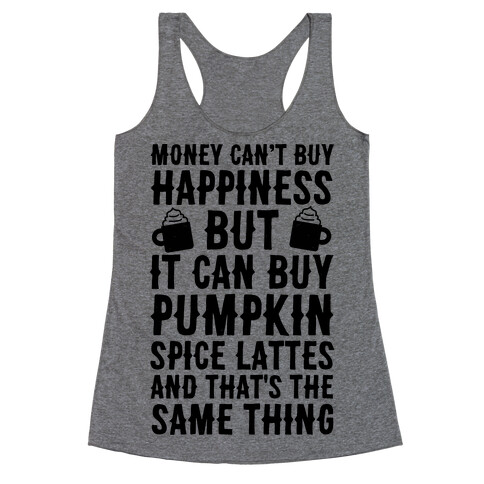 Money Can't Buy Happiness But It Can Buy Pumpkin Spice Latte Racerback Tank Top