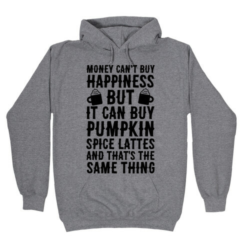 Money Can't Buy Happiness But It Can Buy Pumpkin Spice Latte Hooded Sweatshirt