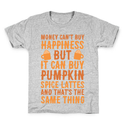 Money Can't Buy Happiness But It Can Buy Pumpkin Spice Latte Kids T-Shirt