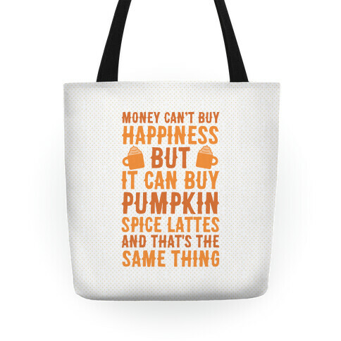 Money Can't Buy Happiness But It Can Buy Pumpkin Spice Latte Tote