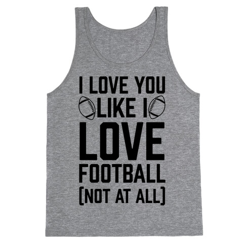 I Love You Like I Love Football (Not At All) Tank Top