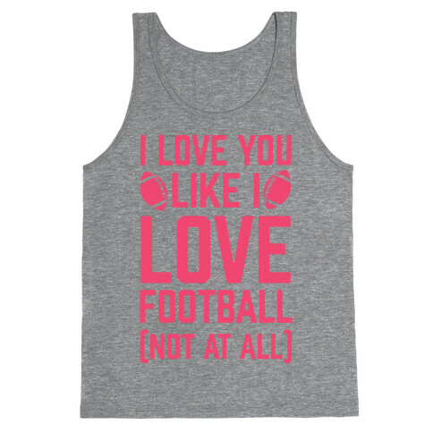 I Love You Like I Love Football (Not At All) Tank Top