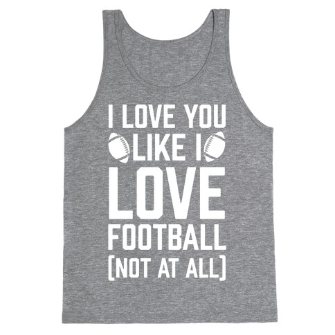 I Love You Like I Love Football (Not At All) Tank Top