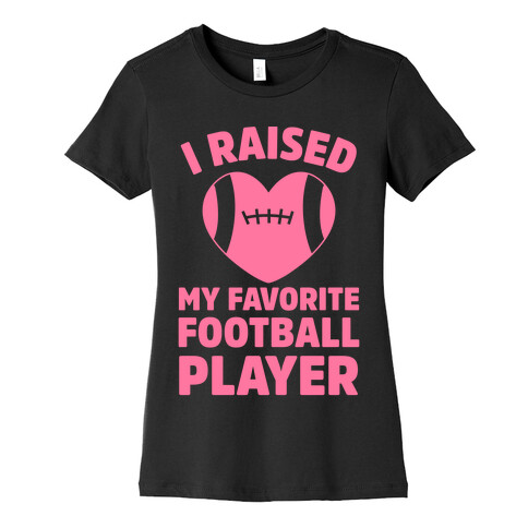 I Raised My Favorite Football Player Womens T-Shirt