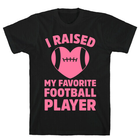 I Raised My Favorite Football Player T-Shirt