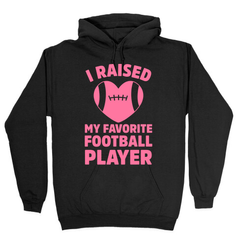 I Raised My Favorite Football Player Hooded Sweatshirt