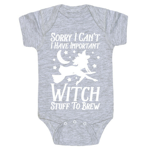 Sorry I Can't I Have Important Witch Stuff To Brew Baby One-Piece