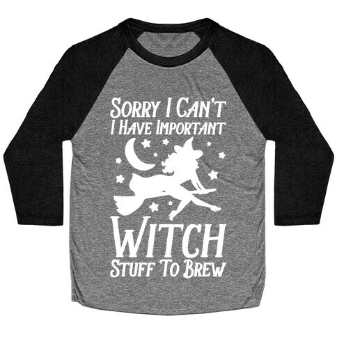 Sorry I Can't I Have Important Witch Stuff To Brew Baseball Tee