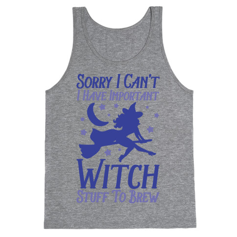 Sorry I Can't I Have Important Witch Stuff To Brew Tank Top