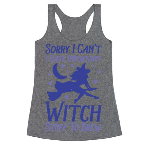 Sorry I Can't I Have Important Witch Stuff To Brew Racerback Tank Top