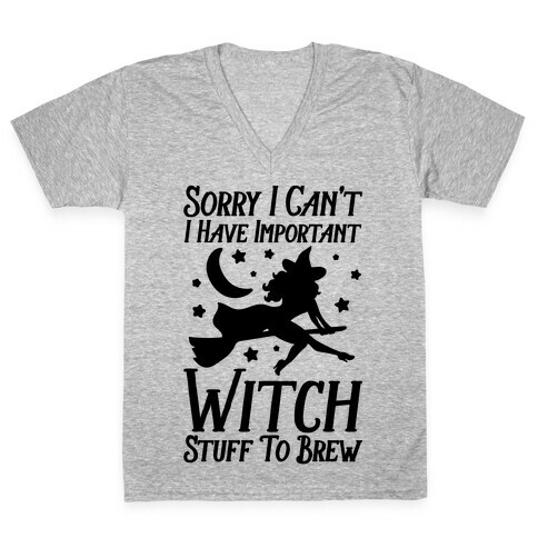 Sorry I Can't I Have Important Witch Stuff To Brew V-Neck Tee Shirt