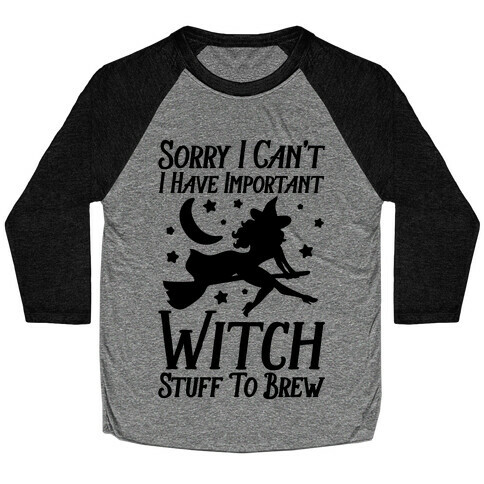 Sorry I Can't I Have Important Witch Stuff To Brew Baseball Tee