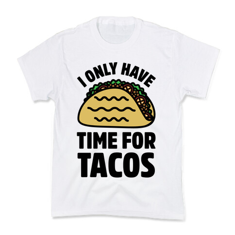 I Only Have Time For Tacos Kids T-Shirt