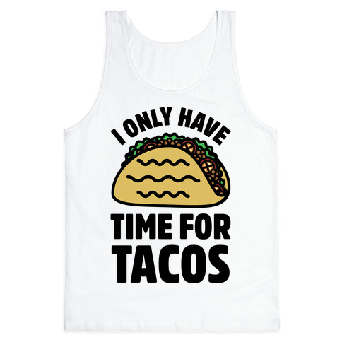 I Only Have Time For Tacos Tank Top