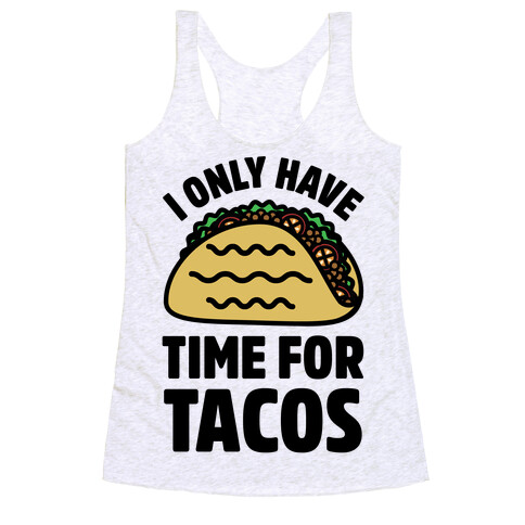 I Only Have Time For Tacos Racerback Tank Top