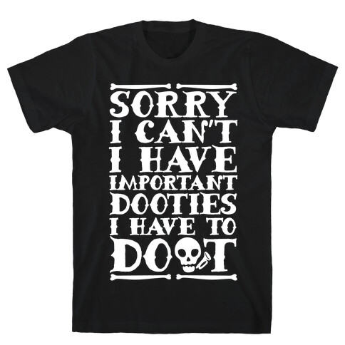 Sorry I Can't I Have Important Dooties I Need To Doot T-Shirt