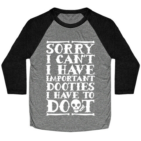 Sorry I Can't I Have Important Dooties I Need To Doot Baseball Tee