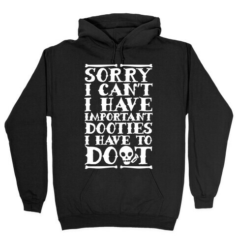 Sorry I Can't I Have Important Dooties I Need To Doot Hooded Sweatshirt