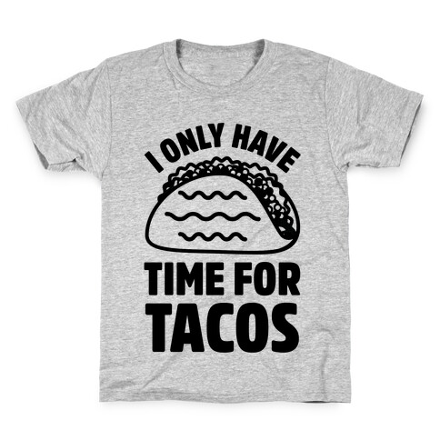 I Only Have Time For Tacos Kids T-Shirt