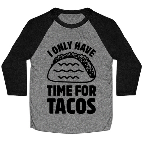 I Only Have Time For Tacos Baseball Tee